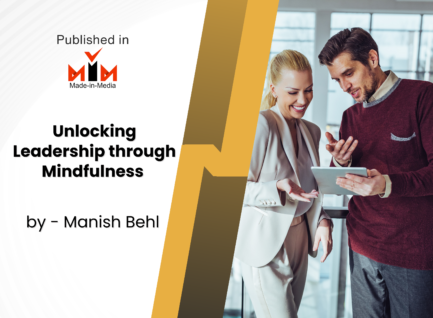 Unlocking Leadership potential through Mindfulness – By Manish Behl