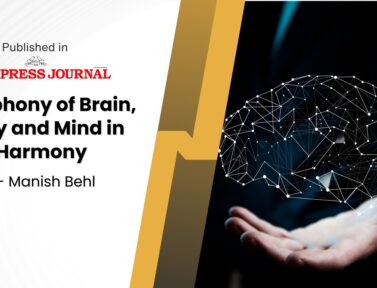 Symphony of brain, body and mind in harmony – By Manish Behl